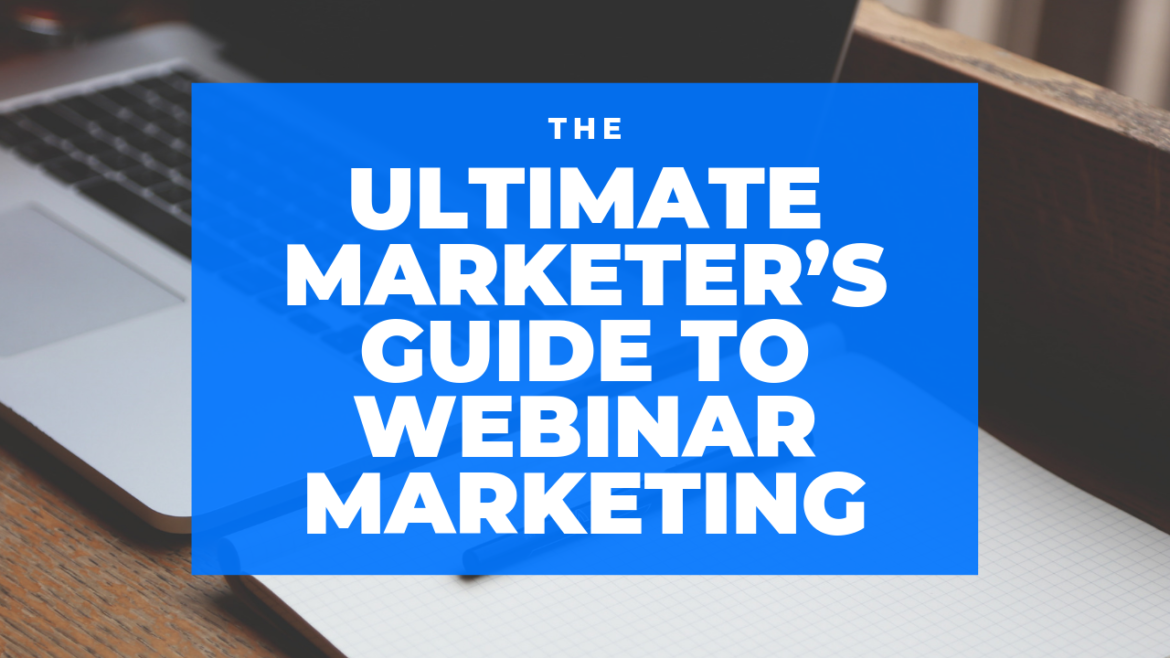 The Ultimate Marketer’s Guide to Webinar Marketing