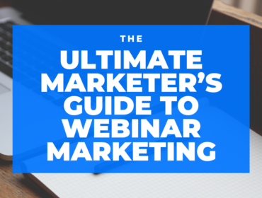 The Ultimate Marketer’s Guide to Webinar Marketing