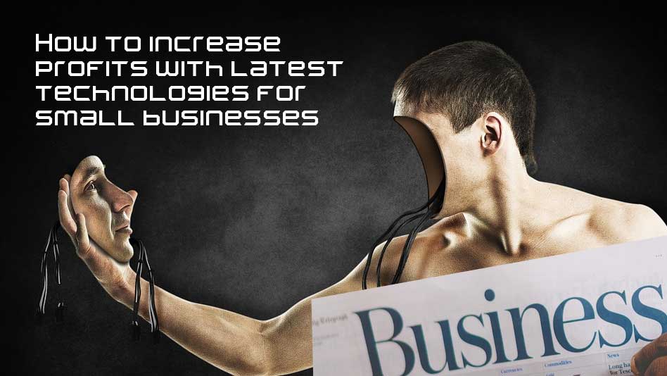 How to increase profits with latest technologies for small businesses