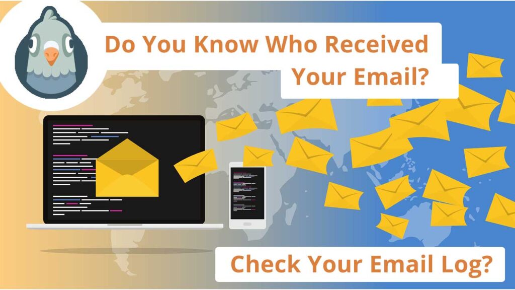 Do You Know Who Received Your Email? Check Your Email Log?