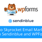 How to Skyrocket Email Marketing With Sendinblue and WPForms