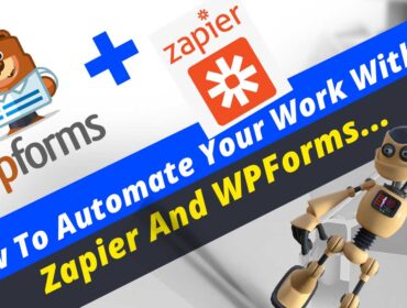 How To Automate Your Work With Zapier And WPForms