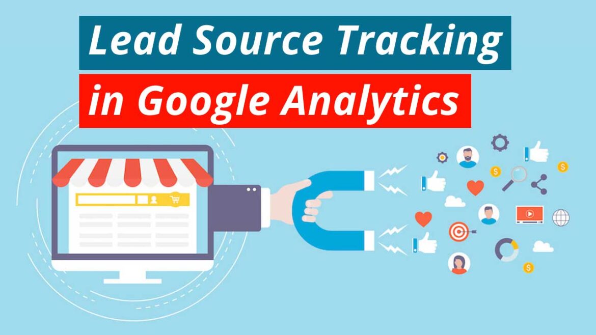 How to Easily Use Lead Source Tracking in Google Analytics